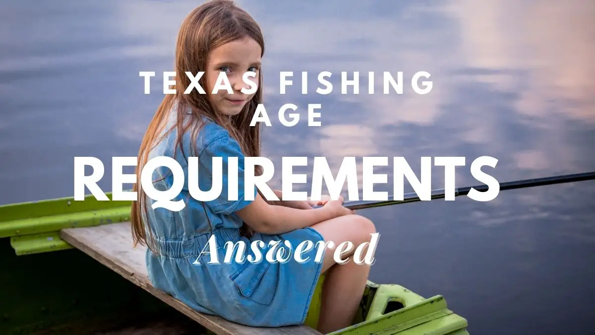 texas fishing age requirements [answered]