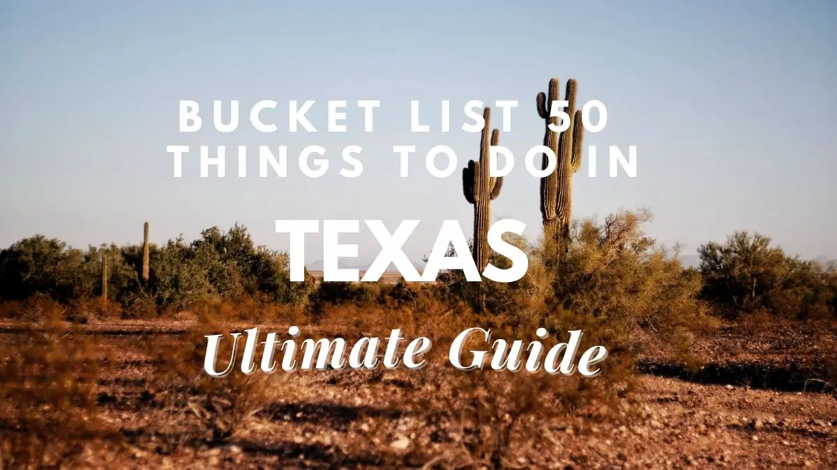 Bucket List [50 Things] To Do In Texas (Ultimate Guide)