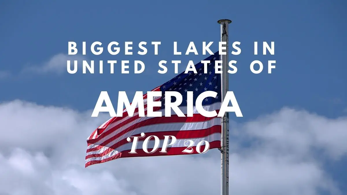 Biggest Lakes In The United States Of America [Top 20]