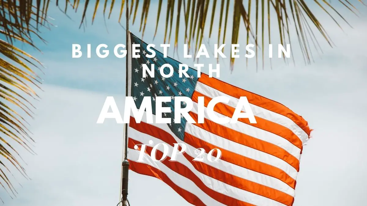 Biggest Lakes In North America [Top 20]
