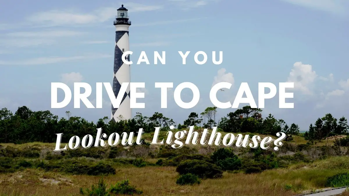 Can You Drive To Cape Lookout Lighthouse?