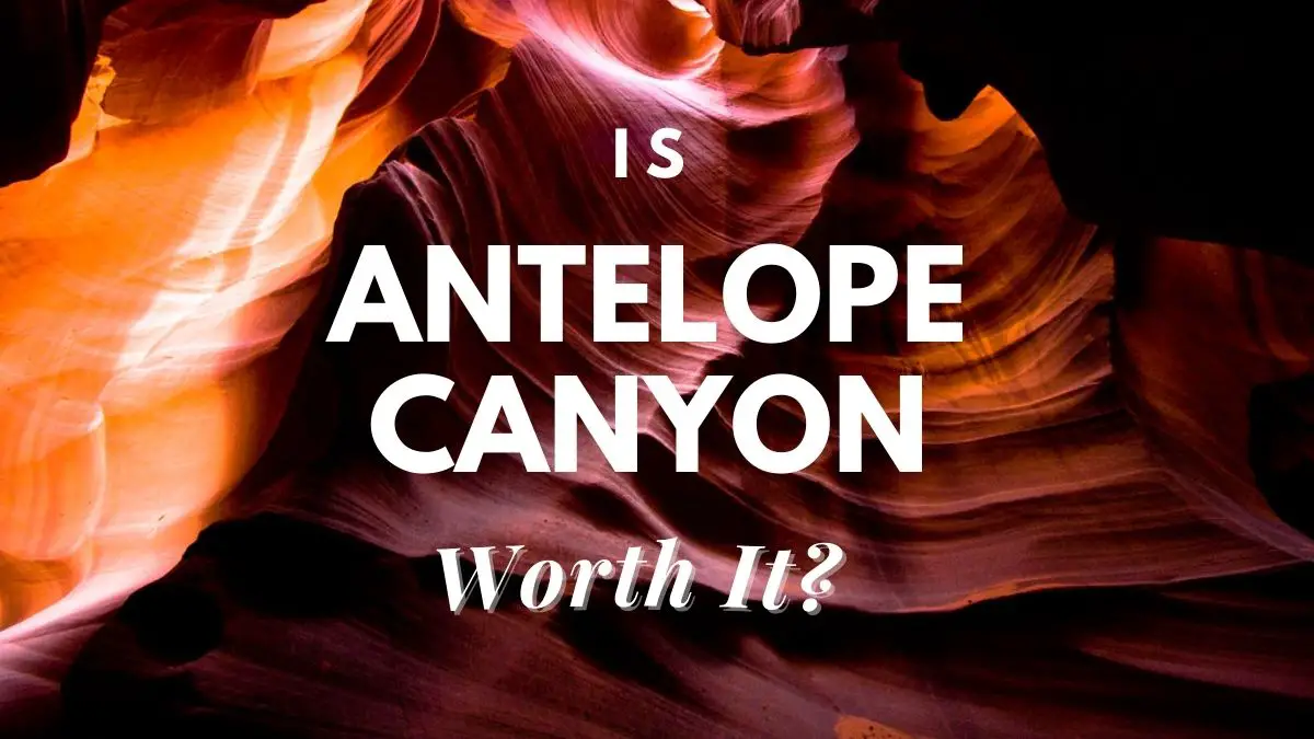 Is Antelope Canyon Worth It?
