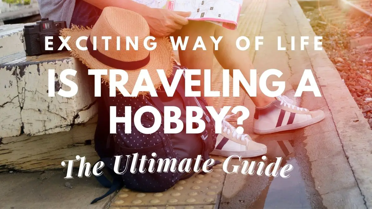 travel or travelling as hobby