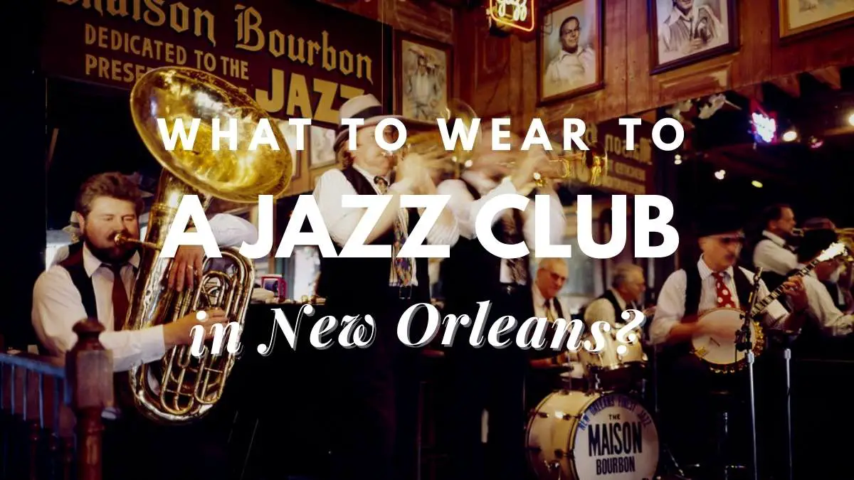 What To Wear To A Jazz Club In New Orleans? – Travel Youman