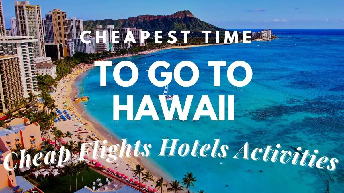 Cheapest Time To Go to Hawaii (Cheap Flights Hotels & Activities