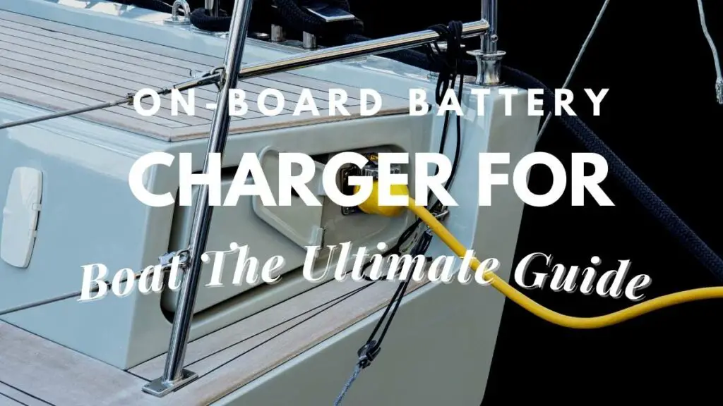 On-Board Battery Charger for Boat (The Ultimate Guide) – Travel Youman